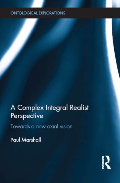 A Complex Integral Realist Perspective : Towards A New Axial Vision, PDF eBook