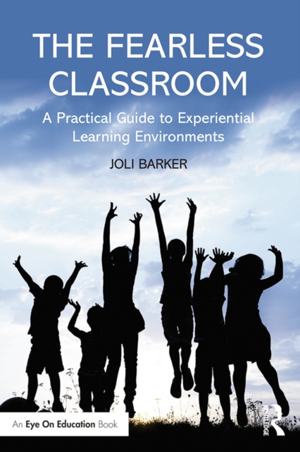 The Fearless Classroom : A Practical Guide to Experiential Learning Environments, EPUB eBook