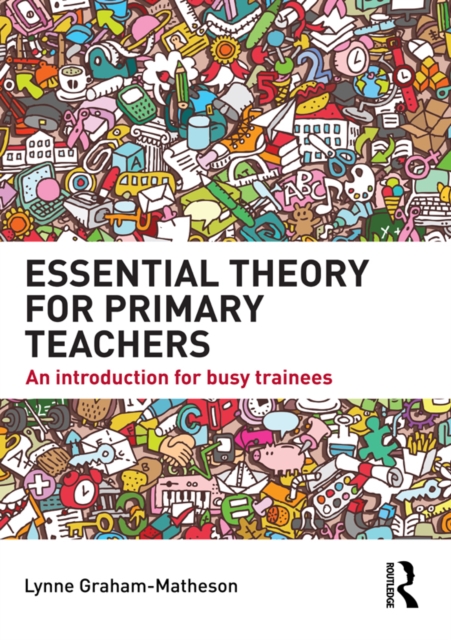 Essential Theory for Primary Teachers : An introduction for busy trainees, EPUB eBook