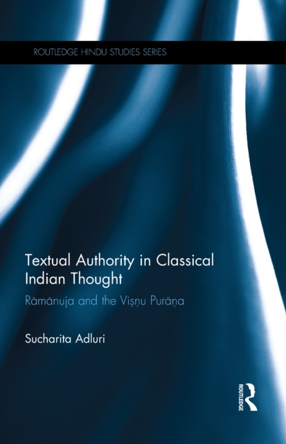 Textual Authority in Classical Indian Thought : Ramanuja and the Vishnu Purana, EPUB eBook