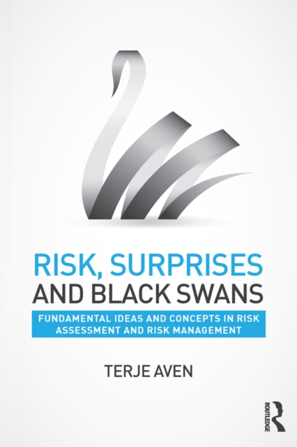 Risk, Surprises and Black Swans : Fundamental Ideas and Concepts in Risk Assessment and Risk Management, EPUB eBook