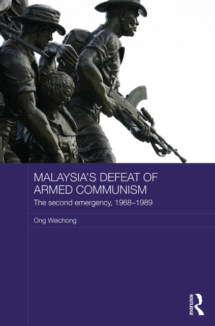 Malaysia's Defeat of Armed Communism : The Second Emergency, 1968-1989, EPUB eBook