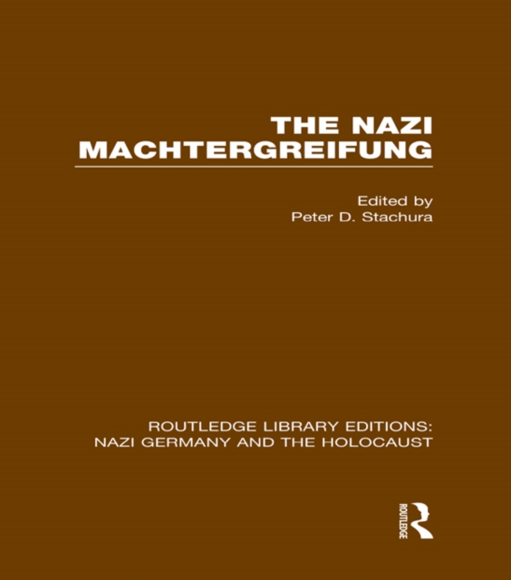 The Nazi Machtergreifung (RLE Nazi Germany & Holocaust), PDF eBook