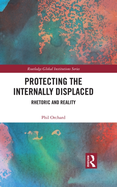 Protecting the Internally Displaced : Rhetoric and Reality, EPUB eBook