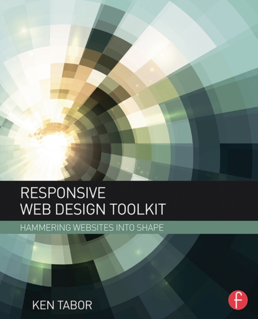 Responsive Web Design Toolkit : Hammering Websites Into Shape, PDF eBook