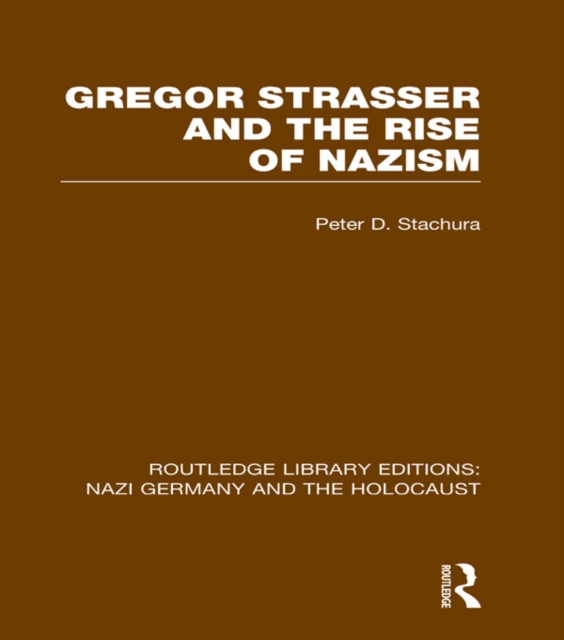 Gregor Strasser and the Rise of Nazism (RLE Nazi Germany & Holocaust), EPUB eBook