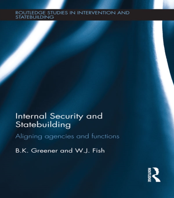 Internal Security and Statebuilding : Aligning Agencies and Functions, EPUB eBook