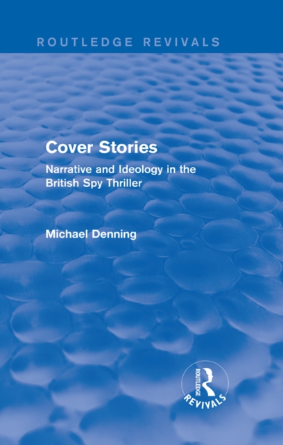 Cover Stories (Routledge Revivals) : Narrative and Ideology in the British Spy Thriller, EPUB eBook