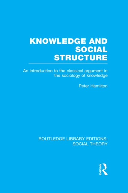 Knowledge and Social Structure : An Introduction to the Classical Argument in the Sociology of Knowledge, EPUB eBook