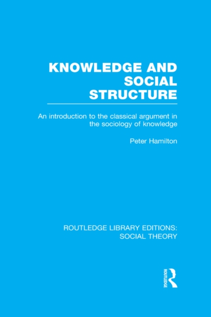 Knowledge and Social Structure : An Introduction to the Classical Argument in the Sociology of Knowledge, PDF eBook