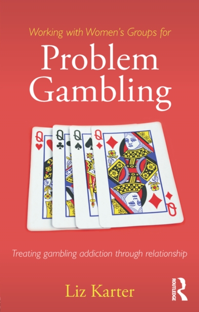 Working with Women's Groups for Problem Gambling : Treating gambling addiction through relationship, EPUB eBook