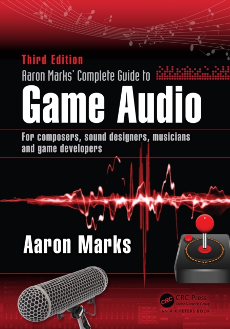 Aaron Marks' Complete Guide to Game Audio : For Composers, Sound Designers, Musicians, and Game Developers, EPUB eBook