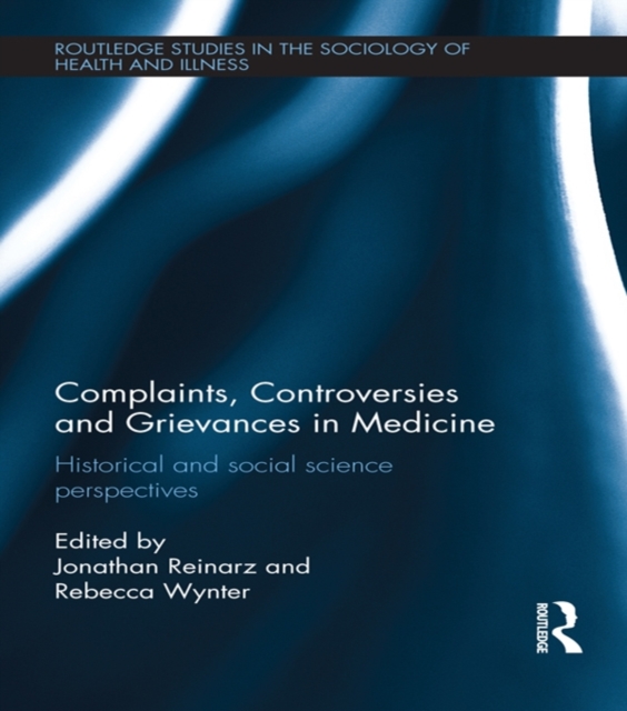 Complaints, Controversies and Grievances in Medicine : Historical and Social Science Perspectives, PDF eBook