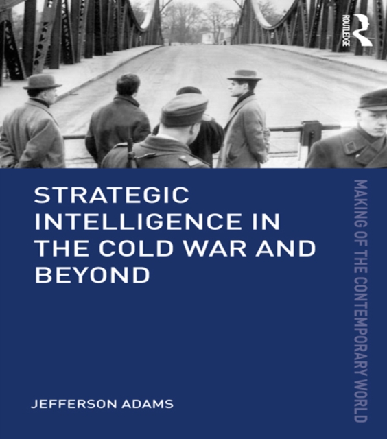 Strategic Intelligence in the Cold War and Beyond, EPUB eBook