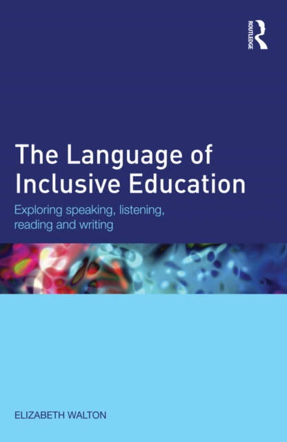 The Language of Inclusive Education : Exploring speaking, listening, reading and writing, EPUB eBook