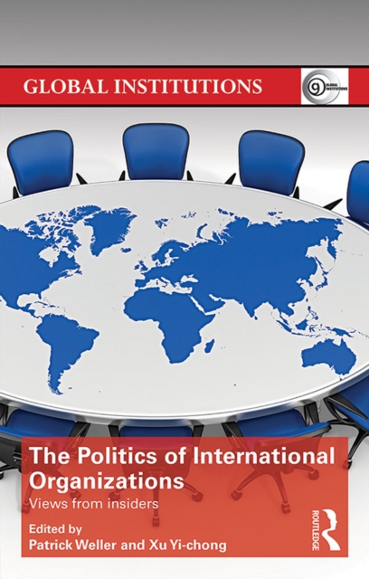 The Politics of International Organizations : Views from insiders, PDF eBook