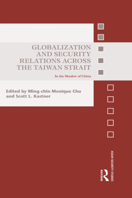 Globalization and Security Relations across the Taiwan Strait : In the shadow of China, EPUB eBook