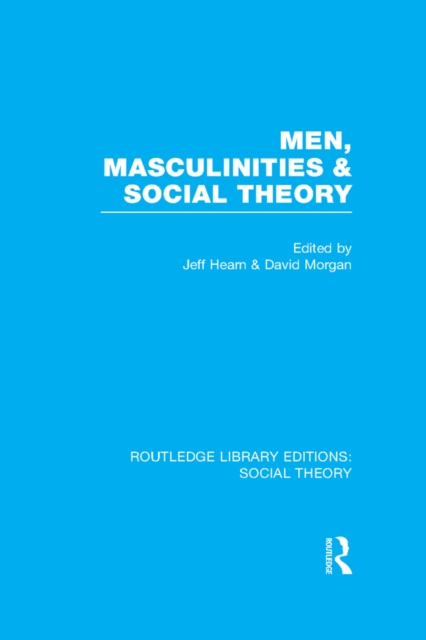 Men, Masculinities and Social Theory (RLE Social Theory), PDF eBook