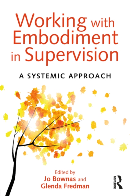 Working with Embodiment in Supervision : A systemic approach, PDF eBook