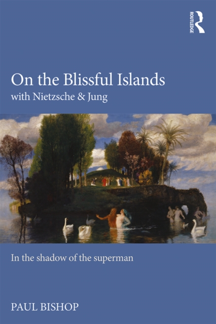 On the Blissful Islands with Nietzsche & Jung : In the shadow of the superman, EPUB eBook