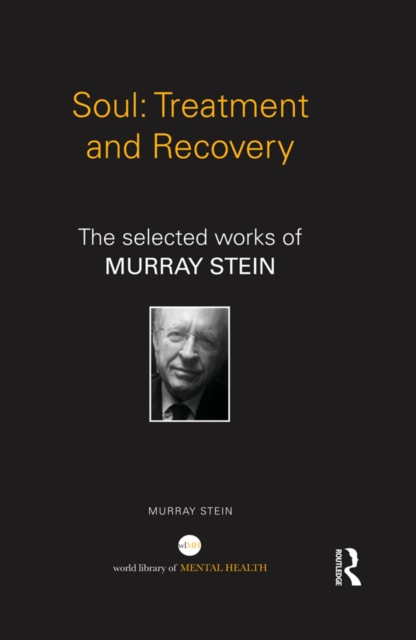 Soul: Treatment and Recovery : The selected works of Murray Stein, EPUB eBook
