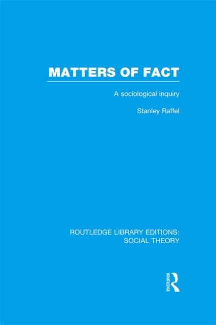 Matters of Fact (RLE Social Theory) : A Sociological Inquiry, EPUB eBook