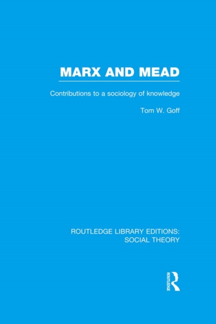 Marx and Mead : Contributions to a Sociology of Knowledge, PDF eBook