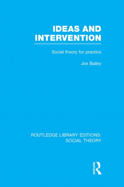 Ideas and Intervention (RLE Social Theory) : Social Theory for Practice, EPUB eBook