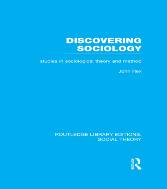 Discovering Sociology (RLE Social Theory) : Studies in Sociological Theory and Method, PDF eBook