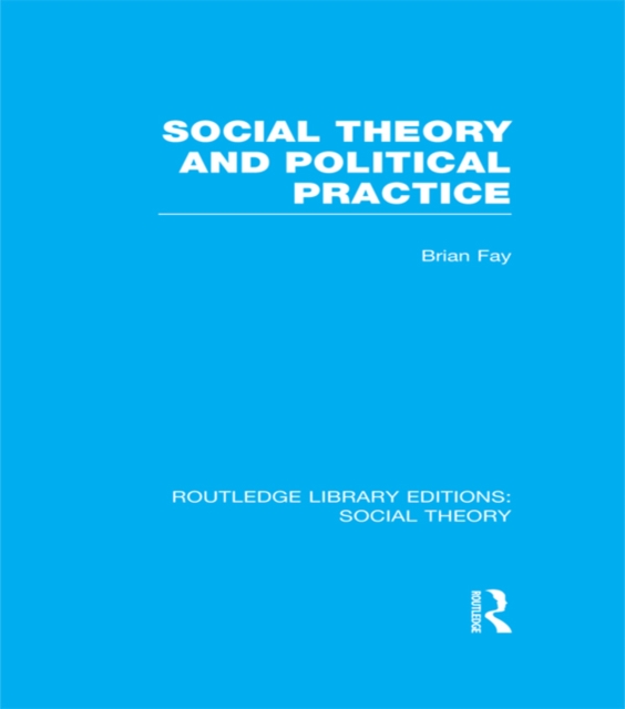 Social Theory and Political Practice (RLE Social Theory), PDF eBook