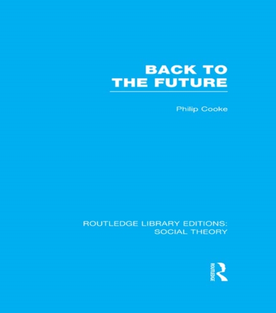 Back to the Future (RLE Social Theory) : Modernity, Postmodernity and Locality, EPUB eBook