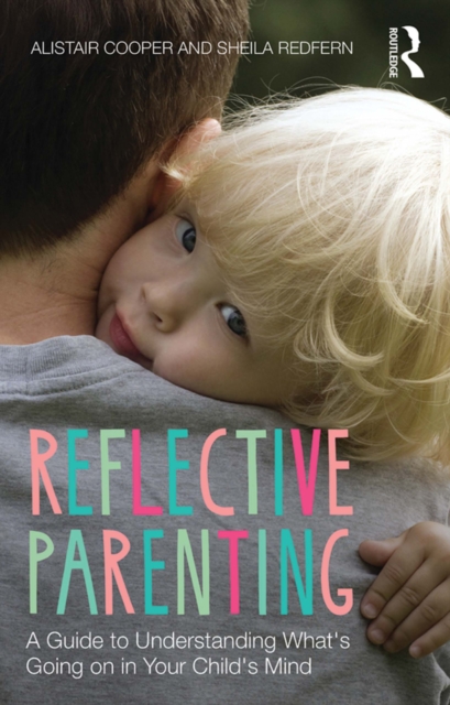 Reflective Parenting : A Guide to Understanding What's Going on in Your Child's Mind, EPUB eBook