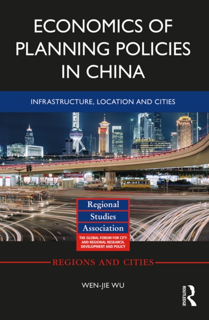 Economics of Planning Policies in China : Infrastructure, Location and Cities, PDF eBook