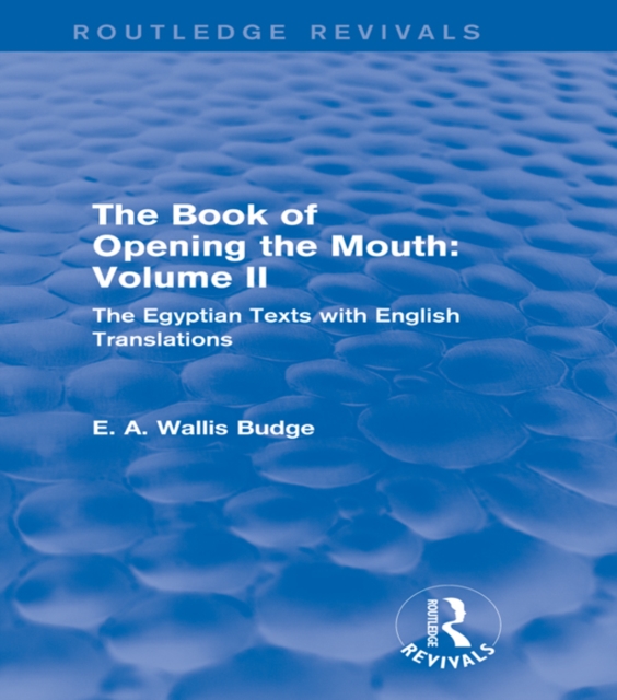 The Book of the Opening of the Mouth: Vol. II (Routledge Revivals) : The Egyptian Texts with English Translations, PDF eBook