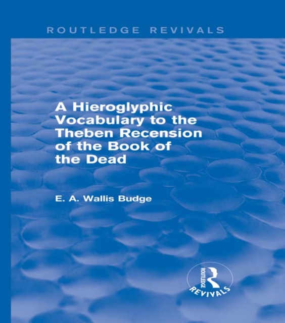 A Hieroglyphic Vocabulary to the Theban Recension of the Book of the Dead (Routledge Revivals), PDF eBook