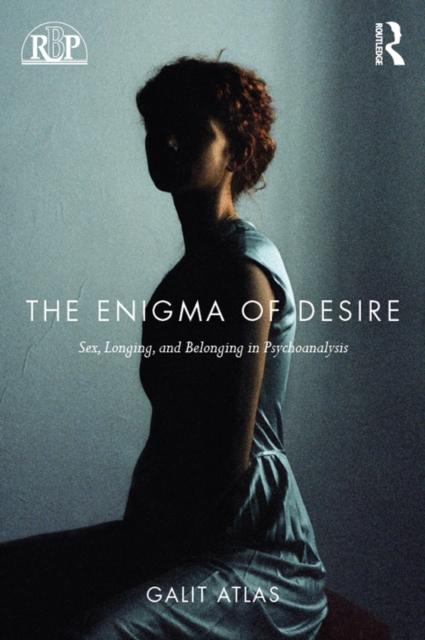 The Enigma of Desire : Sex, Longing, and Belonging in Psychoanalysis, EPUB eBook