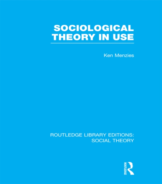 Sociological Theory in Use (RLE Social Theory), PDF eBook