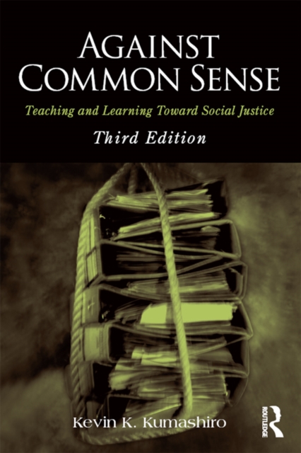 Against Common Sense : Teaching and Learning Toward Social Justice, PDF eBook