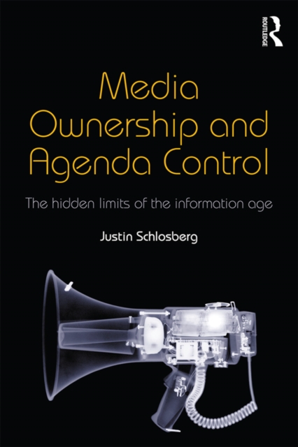 Media Ownership and Agenda Control : The hidden limits of the information age, EPUB eBook