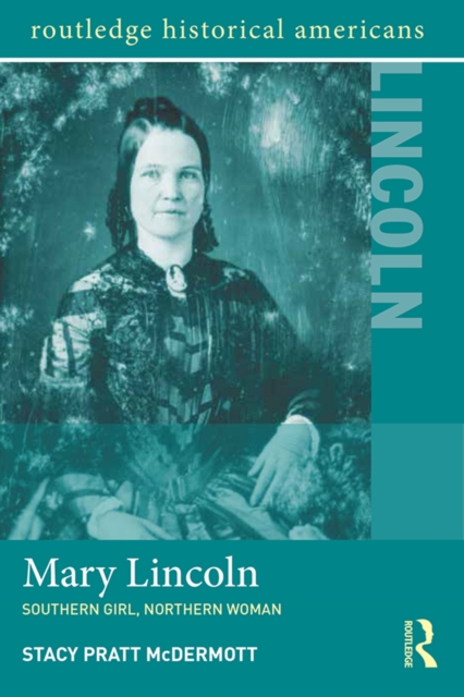 Mary Lincoln : Southern Girl, Northern Woman, EPUB eBook