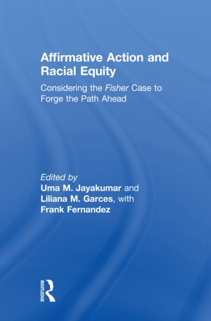 Affirmative Action and Racial Equity : Considering the Fisher Case to Forge the Path Ahead, PDF eBook