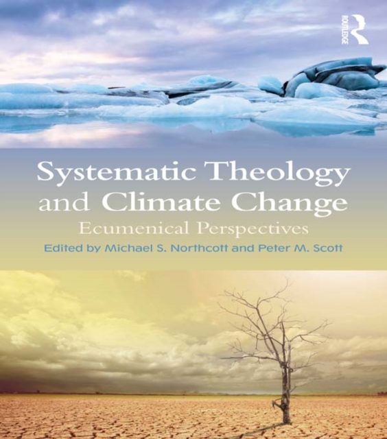 Systematic Theology and Climate Change : Ecumenical Perspectives, PDF eBook