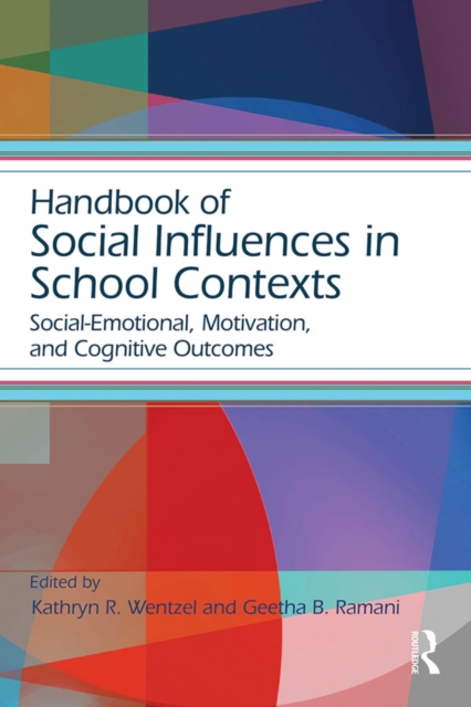 Handbook of Social Influences in School Contexts : Social-Emotional, Motivation, and Cognitive Outcomes, PDF eBook