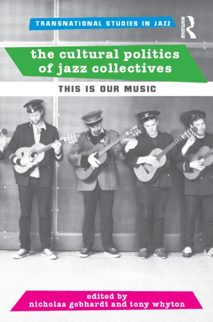 The Cultural Politics of Jazz Collectives : This Is Our Music, EPUB eBook