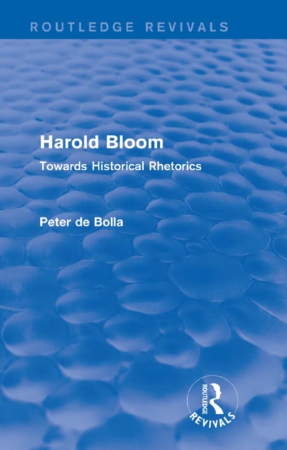 Harold Bloom (Routledge Revivals) : Towards Historical Rhetorics, PDF eBook