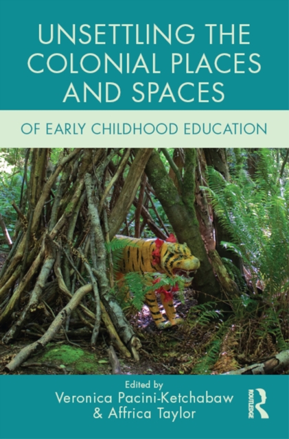 Unsettling the Colonial Places and Spaces of Early Childhood Education, PDF eBook
