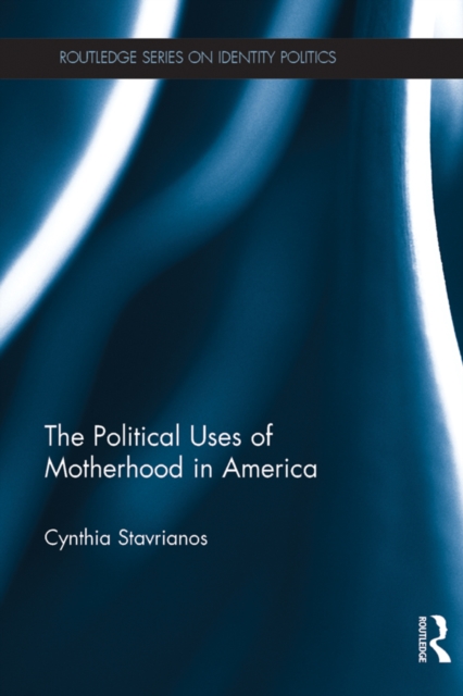 The Political Uses of Motherhood in America, PDF eBook