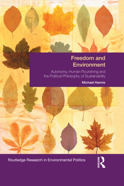Freedom and Environment : Autonomy, Human Flourishing and the Political Philosophy of Sustainability, EPUB eBook