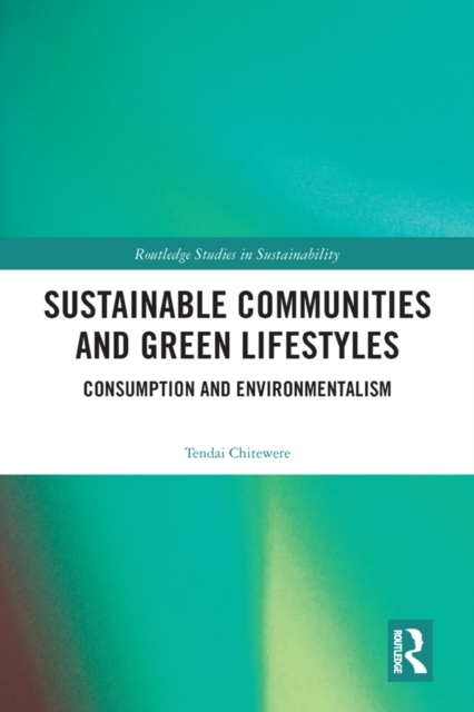 Sustainable Communities and Green Lifestyles : Consumption and Environmentalism, PDF eBook