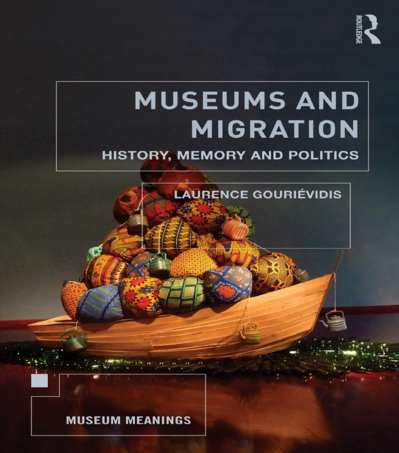 Museums and Migration : History, Memory and Politics, PDF eBook